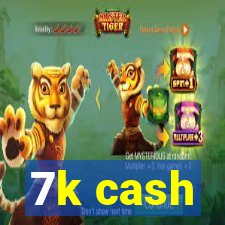 7k cash